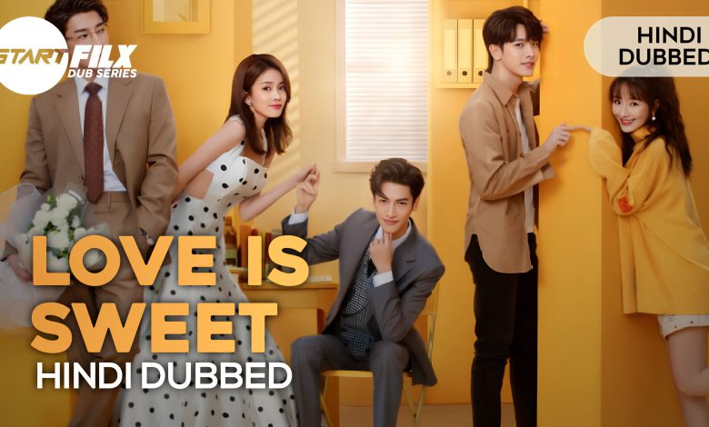 Love is Sweet (hindi dubbed) | Starfilx | complete | add | gdrive 1 1676569215921