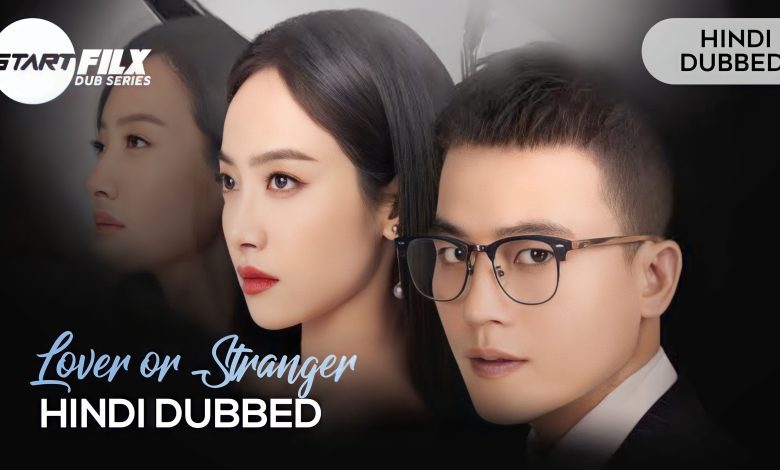 Lover or Stranger (HINDI DUBBED) | starfilx | complete 1 1679818241838