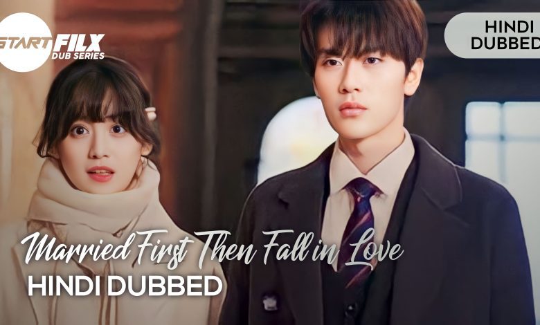 Married First Then Fall in Love (hindi dubbed) | starfilx | complete 1 1679819118599