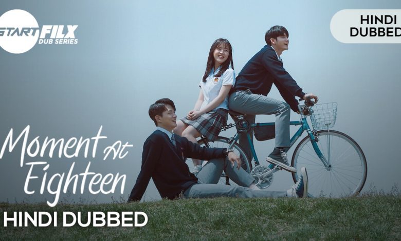 Moment At Eighteen (HINDI DUBBED) | STARFILX | Complete | 1 20231005 203651