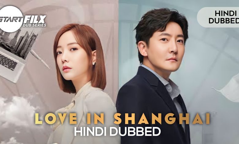 Love in Shanghai (HINDI DUBED) | complete | starfilx 1 1698940116882