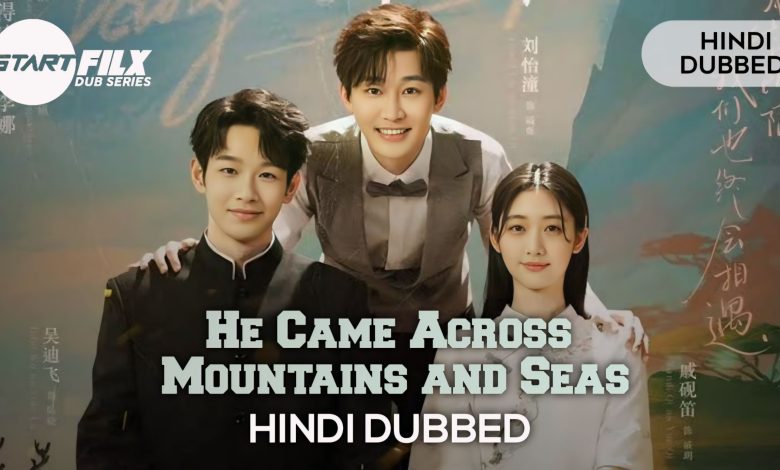 He Came Across Mountains and Seas (HINDI DUBBED) | Starfilx | complete 1 I Belonged to Your World