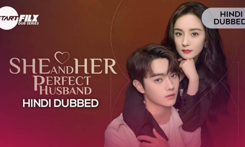 She and Her Perfect Husband (HINDI DUBBED) | STARFILX | complete 1 She and Her Perfect Husband (HINDI DUBBED)