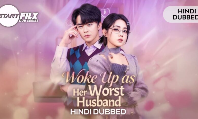 Woke Up as Her Worst Husband (HINDI DUBBED) | STARFILX | complete