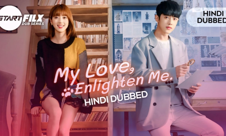 My Love, Enlighten Me (HIND DUBBED) STARFILX complete