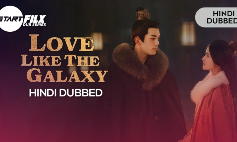 Love Like the Galaxy (HINDI DUBBED) STARFILX s1 complete